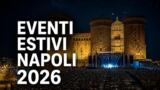 Eventi estivi a Napoli 2026: concerti, festival e spettacoli all’aperto