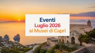 Eventi luglio 2026 ai Musei di Capri: mostre, concerti e il bicentenario della Grotta Azzurra
