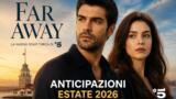 Far Away soap turca Canale 5 anticipazioni estate 2026