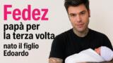 Fedez papà per la terza volta nato il figlio Edoardo