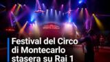 Festival del Circo di Montecarlo stasera su Rai 1