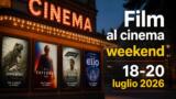 Film al cinema weekend 18-20 luglio 2026
