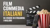 Film commedia italiani da vedere in streaming i migliori