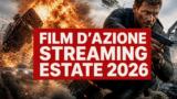 Film d azione da vedere in streaming estate 2026