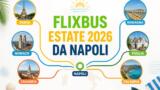 FlixBus, estate 2026: da Napoli 170 destinazioni tra mare, città d’arte e mete europee