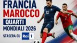 Francia Marocco quarti Mondiali 2026 stasera su Rai 1