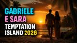 Gabriele e Sara, chi sono: età, lavoro e storia della coppia di Temptation Island 2026