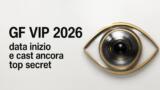 GF VIP 2026 data inizio e cast ancora top secret