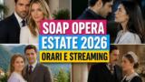 Guida alle soap opera estate 2026: orari e dove vedere le trame