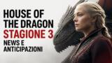 House of the Dragon stagione 3 news e anticipazioni