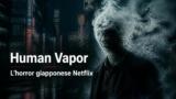 Human Vapor: horror giapponese Netflix dal 2/7