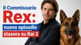 Il Commissario Rex: nuovo episodio stasera su Rai 2