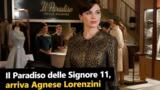 Il Paradiso delle Signore 11, arriva Agnese Lorenzini: nuovo personaggio nella serie Rai