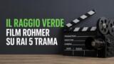Il raggio verde film Rohmer su Rai 5 trama