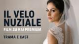 Il velo nuziale film su Rai Premium trama cast