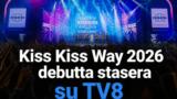 Kiss Kiss Way 2026 debutta stasera su TV8