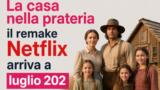 La casa nella prateria il remake Netflix arriva a luglio 2026