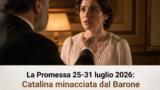 La Promessa 25-31 luglio 2026: Catalina minacciata dal Barone