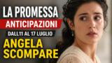 La Promessa anticipazioni dall11 al 17 luglio Angela scompare