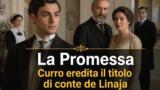 La Promessa, Curro eredita il titolo di conte de Linaja: le anticipazioni spagnole