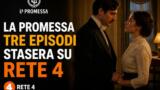 La Promessa tre episodi stasera su Rete 4