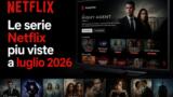 Le serie Netflix più viste a luglio 2026 in Italia