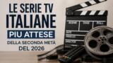 Le serie TV italiane piu attese della seconda meta del 2026