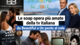 Le soap opera più amate della tv italiana: da Beautiful a Un posto al sole
