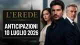 L’Erede, 10 luglio 2026: anticipazioni puntata di oggi