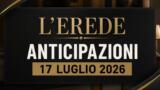 L’Erede, 17 luglio 2026: anticipazioni ottava puntata di oggi