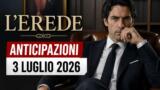 L’Erede, 3 luglio 2026: anticipazioni puntata di oggi