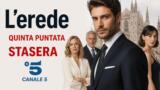 L’erede quinta puntata stasera su Canale 5
