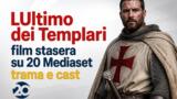 LUltimo dei Templari film stasera su 20 Mediaset trama e cast
