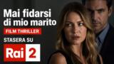 Mai fidarsi di mio marito film thriller stasera su Rai 2