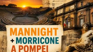 Mannight al MANN e Morricone a Pompei: due appuntamenti da non perdere tra archeologia e musica