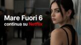Mare Fuori 6 continua su Netflix