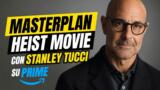 Masterplan heist movie con Stanley Tucci su Prime