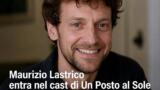 Maurizio Lastrico entra nel cast di Un Posto al Sole