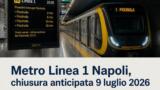 Metro Linea 1 Napoli, chiusura anticipata il 9 luglio 2026