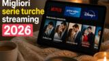 Migliori serie turche streaming 2026