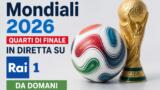 Mondiali 2026, quarti di finale in diretta su Rai 1 da domani