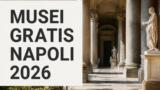 Musei gratis a Napoli 2026: tutte le domeniche e le prime del mese