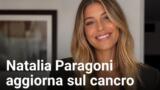 Natalia Paragoni aggiorna sulla battaglia al cancro: “La terapia sta andando bene”