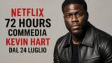 Netflix 72 Hours commedia Kevin Hart dal 24 luglio