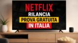 Netflix rilancia prova gratuita in Italia