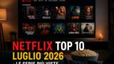 Netflix top 10 luglio 2026: le serie TV più viste del momento in Italia