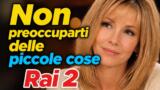 Non preoccuparti delle piccole cose su Rai 2 stasera