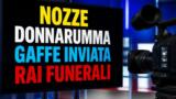 Nozze Donnarumma gaffe inviata Rai funerali