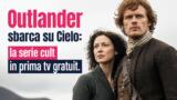 Outlander sbarca su Cielo: la serie cult in prima tv gratuita