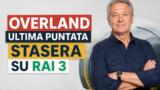 Overland ultima puntata stasera su Rai 3